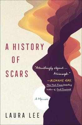 A History of Scars: A Memoir - Laura Lee