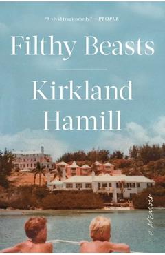 Coperta cărții 'Filthy Beasts: A Memoir - Kirkland Hamill'