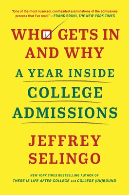 Who Gets in and Why: A Year Inside College Admissions - Jeffrey Selingo