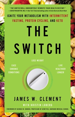 The Switch: Ignite Your Metabolism with Intermittent Fasting, Protein Cycling, and Keto - James W. Clement