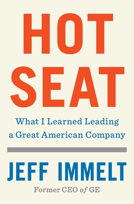 Hot Seat: What I Learned Leading a Great American Company - Jeff Immelt