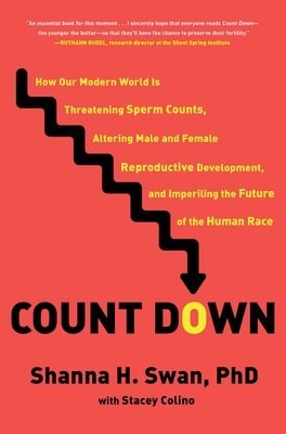 Count Down: How Our Modern World Is Threatening Sperm Counts, Altering Male and Female Reproductive Development, and Imperiling th - Shanna H. Swan
