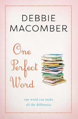 One Perfect Word: One Word Can Make All the Difference - Debbie Macomber