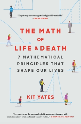 The Math of Life and Death: 7 Mathematical Principles That Shape Our Lives - Kit Yates