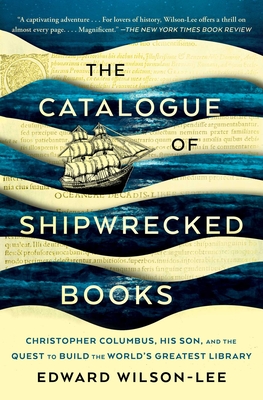 The Catalogue of Shipwrecked Books: Christopher Columbus, His Son, and the Quest to Build the World's Greatest Library - Edward Wilson-lee
