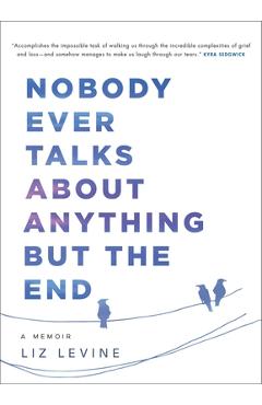 Coperta cărții 'Nobody Ever Talks about Anything But the End: A Memoir - Liz Levine'