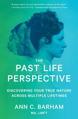 The Past Life Perspective: Discovering Your True Nature Across Multiple Lifetimes - Ann C. Barham