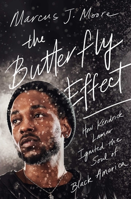 The Butterfly Effect: How Kendrick Lamar Ignited the Soul of Black America - Marcus J. Moore