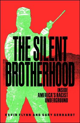 Silent Brotherhood: Inside America's Racist Underground - Kevin Flynn