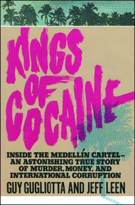Kings of Cocaine - Guy Gugliotta