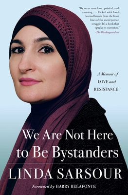 We Are Not Here to Be Bystanders: A Memoir of Love and Resistance - Linda Sarsour