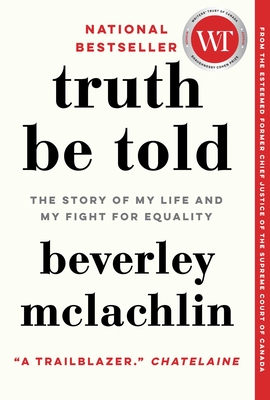 Truth Be Told: The Story of My Life and My Fight for Equality - Beverley Mclachlin