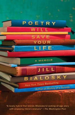Poetry Will Save Your Life: A Memoir - Jill Bialosky