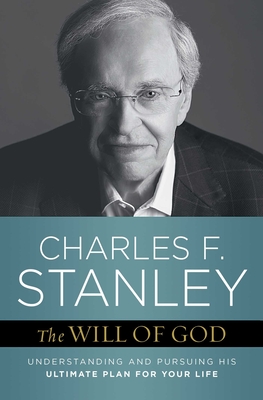 The Will of God: Understanding and Pursuing His Ultimate Plan for Your Life - Charles F. Stanley