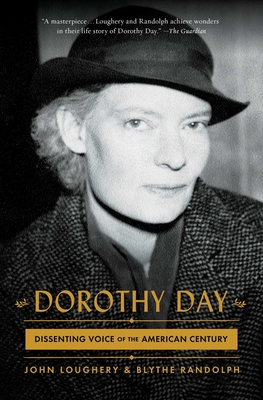 Dorothy Day: Dissenting Voice of the American Century - John Loughery