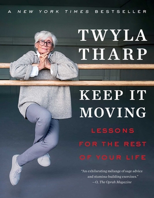 Keep It Moving: Lessons for the Rest of Your Life - Twyla Tharp
