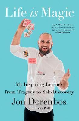 Life Is Magic: My Inspiring Journey from Tragedy to Self-Discovery - Jon Dorenbos