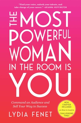 The Most Powerful Woman in the Room Is You: Command an Audience and Sell Your Way to Success - Lydia Fenet