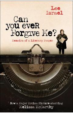 Coperta cărții 'Can You Ever Forgive Me?: Memoirs of a Literary Forger - Lee Israel'