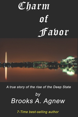 Charm of Favor: A true story of the rise of the Clinton Crime Syndicate - Brooks A. Agnew