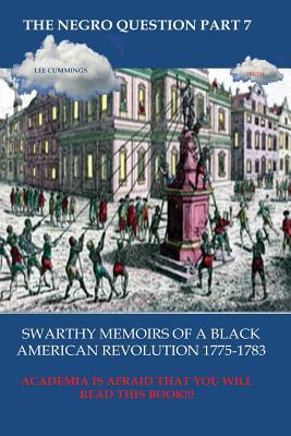 The Negro Question Part 7 Swarthy Memoirs of a Black American Revolution - Lee Cummings