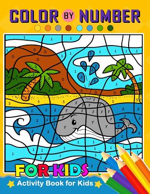 Color by Number for Kids: Activity Book for Kids boy, girls Ages 2-4,3-5,4-8 - Balloon Publishing