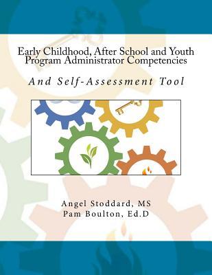 Early Childhood, After School and Youth Program Administrator Competencies: And Self-Assessment Tool - Pam Boulton Ed D.