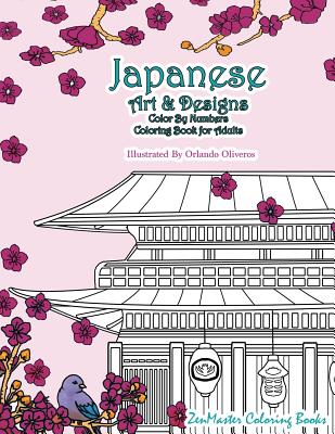 Japanese Art and Designs Color by Numbers Coloring Book for Adults: An Adult Color by Number Coloring Book Inspired by the Beautiful Culture of Japan - Zenmaster Coloring Book