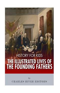 Poza produsului History for Kids: The Illustrated Lives of Founding Fathers - George Washington, Thomas Jefferson, Benjamin Franklin, Alexander Hamilton - Charles River Editors