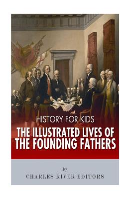 Coperta cărții 'History for Kids: The Illustrated Lives of Founding Fathers - George Washington, Thomas Jefferson, Benjamin Franklin,'