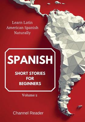 Spanish Short Stories for Beginners: Learn Latin American Spanish Naturally - Camila Sanchez