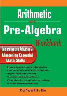 Arithmetic and Pre-Algebra Workbook: Comprehensive Activities for Mastering Essential Math Skills - Ava Ross