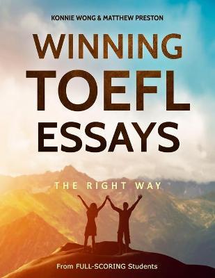 Winning TOEFL Essays the Right Way: Real Essay Examples from Real Full-Scoring TOEFL Students - Matthew Preston