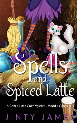 Spells and Spiced Latte: A Coffee Witch Cozy Mystery - Jinty James