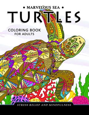 Marvelous Sea Turtles Coloring Book for Adults: Stress-relief Coloring Book For Grown-ups - Adult Coloring Books