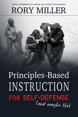 Principles-Based Instruction for Self-Defense (and maybe life) - Rory Miller