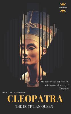 Cleopatra: The Egyptian Queen: The Entire Life Story - The History Hour