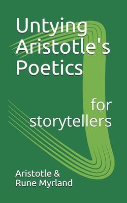 Untying Aristotle's Poetics for Storytellers - Aristotle
