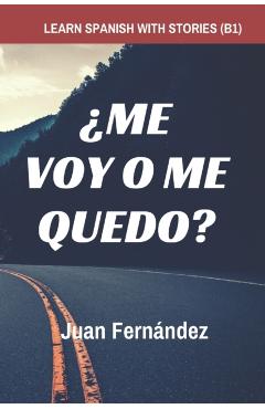Learn Spanish with Stories (B1): Me voy o me quedo? - Spanish Intermediate - Juan Fernndez