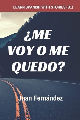 Learn Spanish with Stories (B1): �Me voy o me quedo? - Spanish Intermediate - Juan Fern�ndez