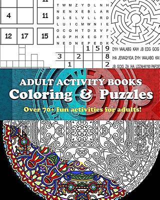 Adult Activity Books Coloring and Puzzles Over 70 Fun Activities for Adults: An Activity Book for Adults Featuring: Coloring, Sudoku, Word Search, Maz - Adult Activity Books