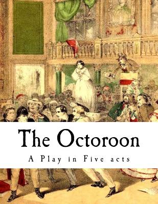 The Octoroon: Life in Louisiana - Dion Boucicault