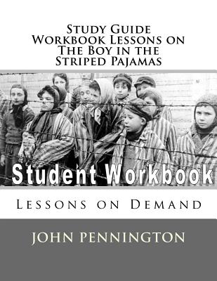 Study Guide Workbook Lessons on The Boy in the Striped Pajamas: Lessons on Demand - John Pennington