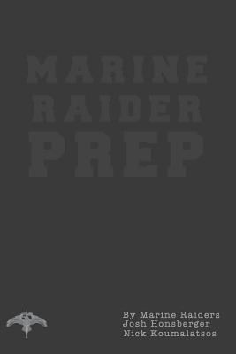 Marine Raider Prep: 12 Week Marine Raider Prep Guide - Josh Honsberger