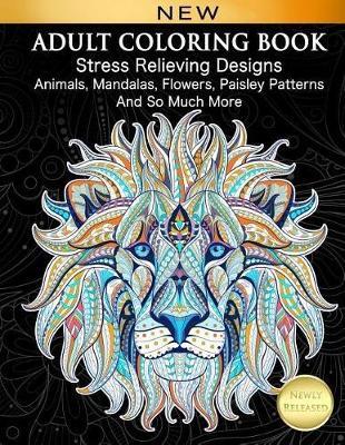 Adult Coloring Book: Stress Relieving Designs Animals, Mandalas, Flowers, Paisley Patterns And So Much More: Coloring Book For Adults - Cindy Elsharouni