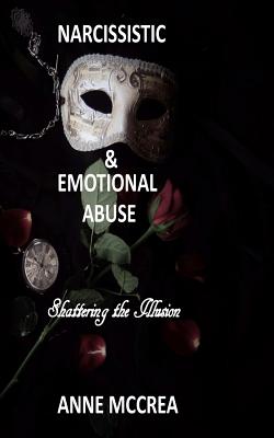 Narcissistic and Emotional Abuse: Shattering the Illusion - Anne Mccrea