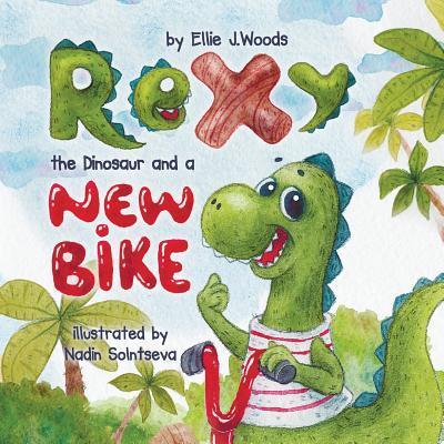 Rexy the Dinosaur and a New Bike: (Children's book about a Dinosaur Who Learns that Sharing is Caring, Bedtime Story, Picture Books, Ages 3-5, Prescho - Ellie J. Woods