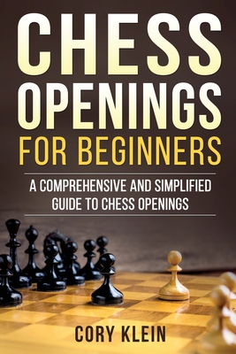 Chess Opening For Beginners: The Complete Guide to Chess Openings, Tactics  and Strategies to Become a Grandmaster of Chess a book by Chester Addison