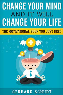 Change your mind and it will change your life: A compiled collection of the best motivational quotes for every aspect of life.Success, work, passion, - Gerhard Schudt