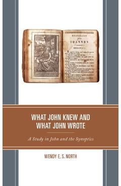 Poza produsului What John Knew and What John Wrote: A Study in John and the Synoptics - Wendy E. S. North